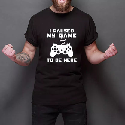 I Paused My Game T-Shirt Funny Gamer Humor Joke for Men Graphic Novelty Tee