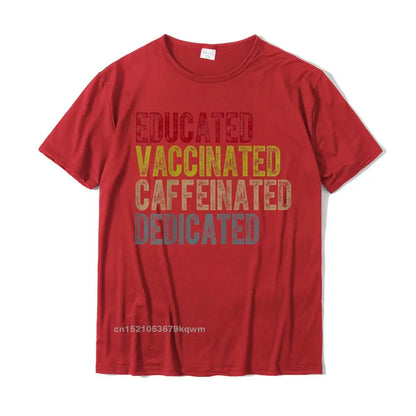 Educated Vaccinated Caffeinated Dedicated Funny Nurses High-Quality Cotton Tee