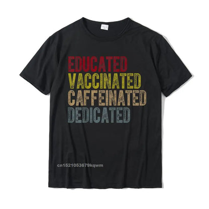 Educated Vaccinated Caffeinated Dedicated Funny Nurses High-Quality Cotton Tee