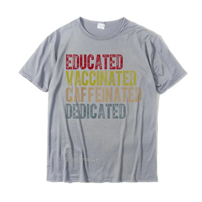 Educated Vaccinated Caffeinated Dedicated Funny Nurses High-Quality Cotton Tee